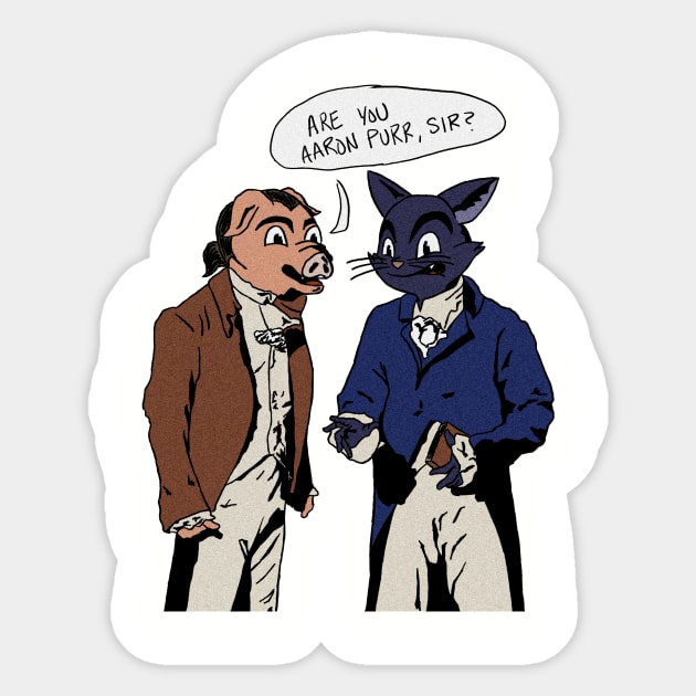 Are You Aaron Purr, Sir? Sticker by T-Shirts by Elyn FW